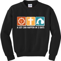 A Lot Can Happened In Three Days Jesus Resurrection Kids Sweatshirt