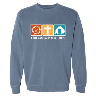 A Lot Can Happened In Three Days Jesus Resurrection Garment-Dyed Sweatshirt