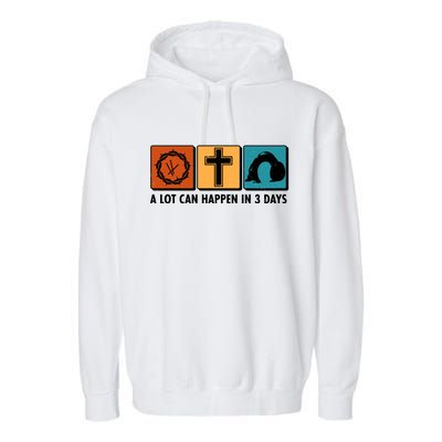 A Lot Can Happened In Three Days Jesus Resurrection Garment-Dyed Fleece Hoodie