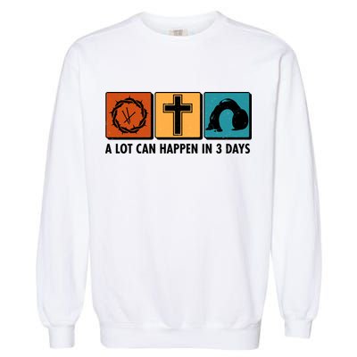 A Lot Can Happened In Three Days Jesus Resurrection Garment-Dyed Sweatshirt
