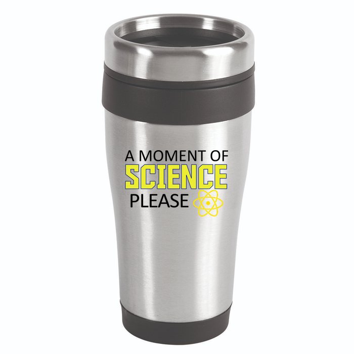 A Moment Of Science Please  16oz Travel Tumbler