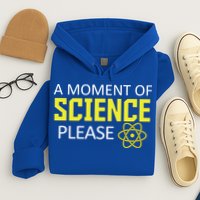 A Moment Of Science Please  Hoodie