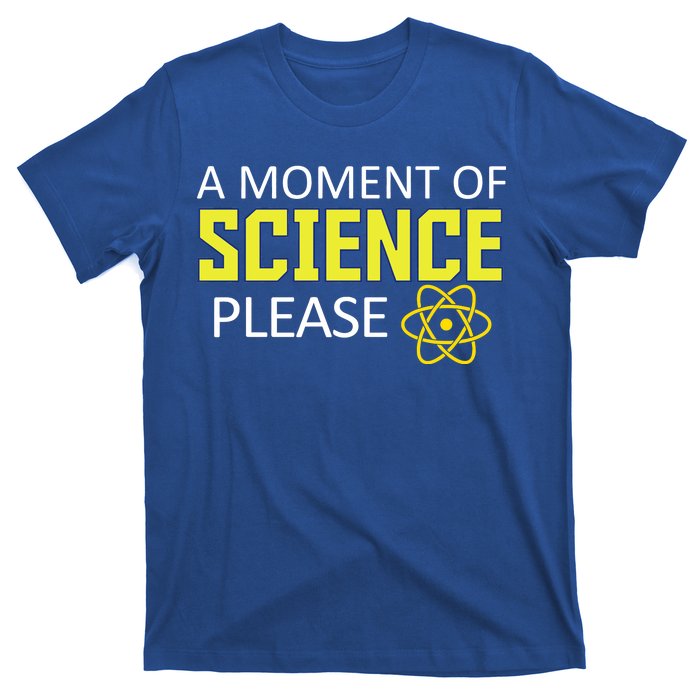 A Moment Of Science Please  T-Shirt