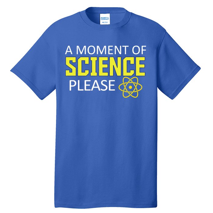 A Moment Of Science Please  Tall T-Shirt