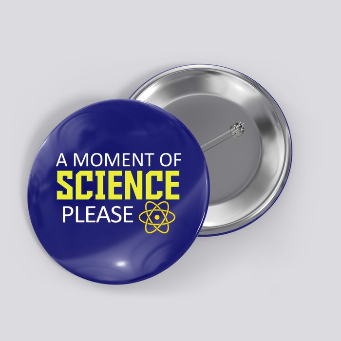 A Moment Of Science Please  Button