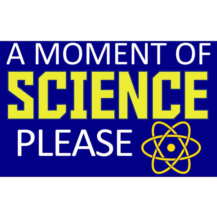 A Moment Of Science Please  Bumper Sticker