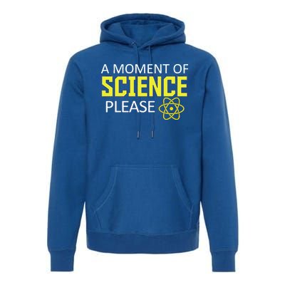 A Moment Of Science Please  Premium Hoodie