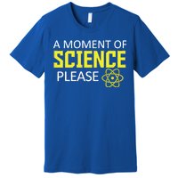 A Moment Of Science Please  Premium T-Shirt