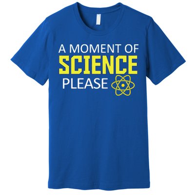 A Moment Of Science Please  Premium T-Shirt