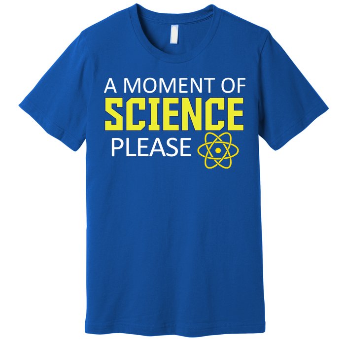 A Moment Of Science Please  Premium T-Shirt