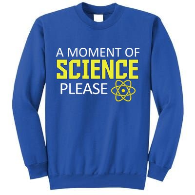 A Moment Of Science Please  Tall Sweatshirt