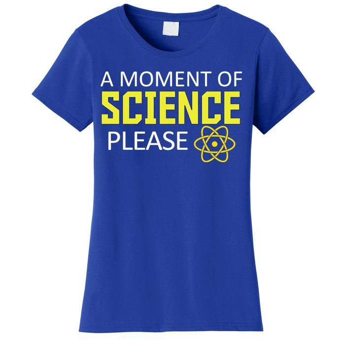 A Moment Of Science Please  Women's T-Shirt