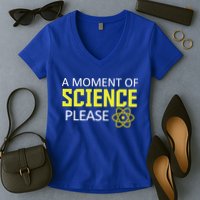 A Moment Of Science Please  Women's V-Neck T-Shirt