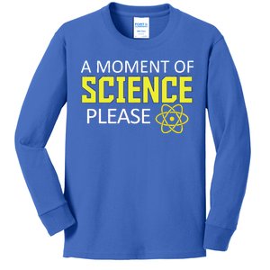 A Moment Of Science Please  Kids Long Sleeve Shirt