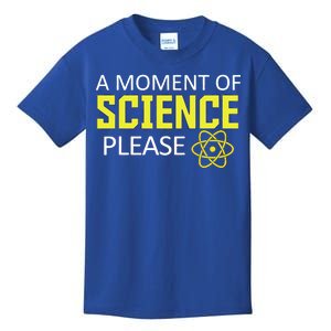 A Moment Of Science Please  Kids T-Shirt