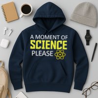 A Moment of Science Please Hoodie