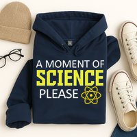 A Moment of Science Please Hoodie