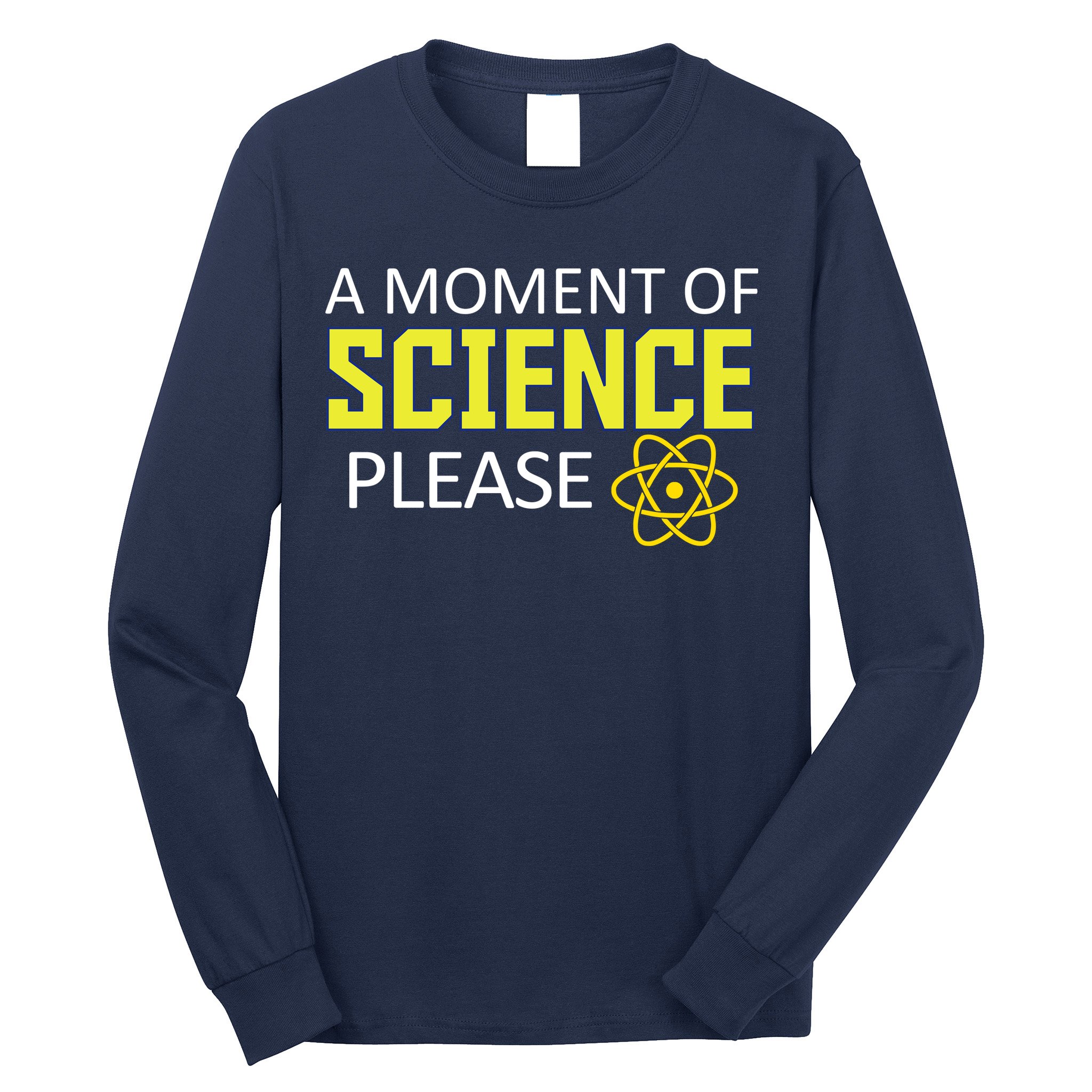 A Moment of Science Please Long Sleeve Shirt