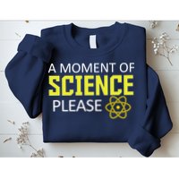 A Moment of Science Please Sweatshirt