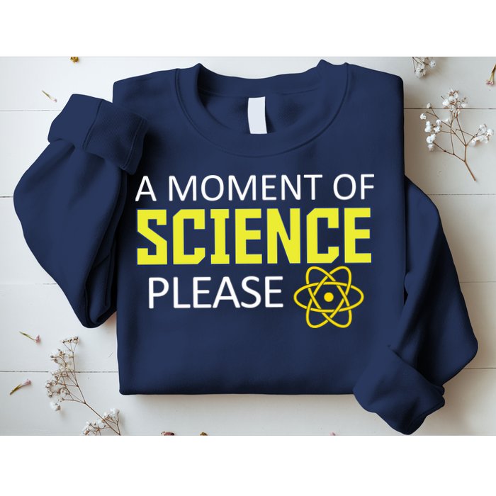 A Moment of Science Please Sweatshirt