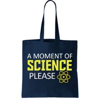 A Moment of Science Please Tote Bag