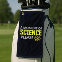 A Moment of Science Please Golf Towel