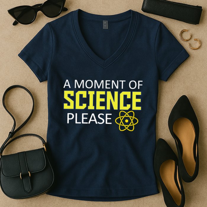 A Moment of Science Please Women's V-Neck T-Shirt