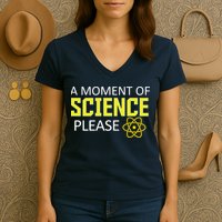 A Moment of Science Please Women's V-Neck T-Shirt
