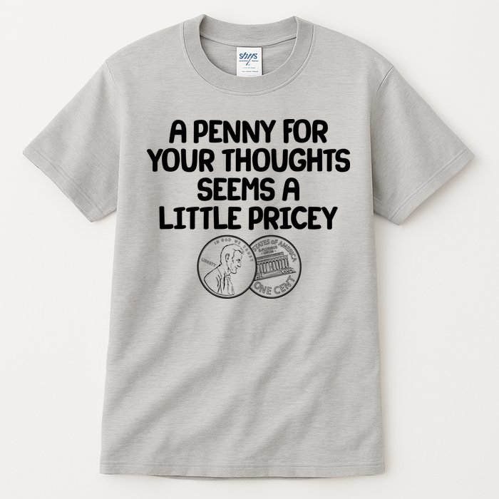 A Penny For Your Thoughts Seems A Little Pricey Tall T-Shirt