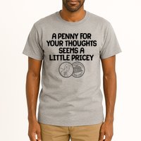 A Penny For Your Thoughts Seems A Little Pricey Tall T-Shirt