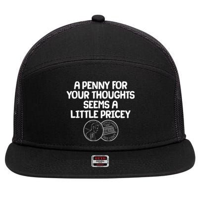 A Penny For Your Thoughts Seems A Little Pricey 7 Panel Mesh Trucker Snapback Hat