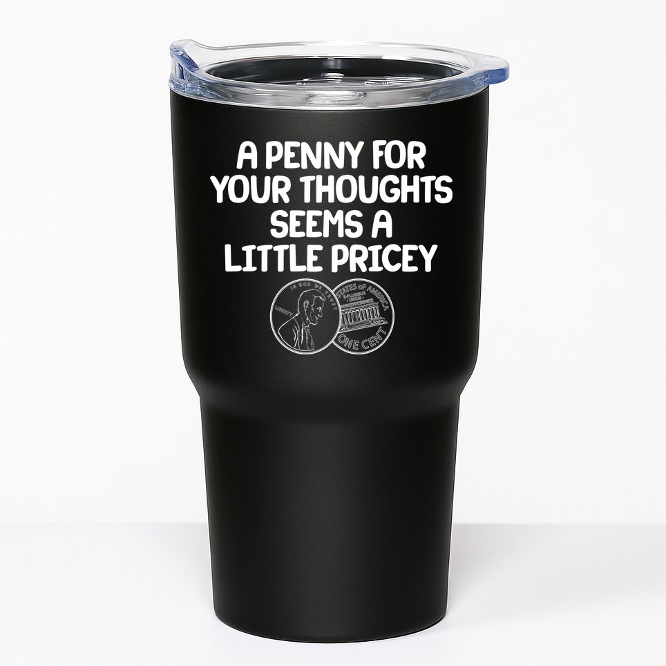 A Penny For Your Thoughts Seems A Little Pricey Tumbler