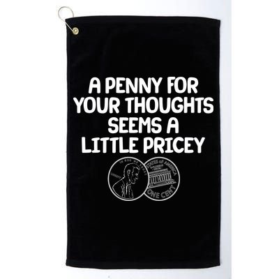 A Penny For Your Thoughts Seems A Little Pricey Golf Towel
