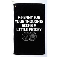 A Penny For Your Thoughts Seems A Little Pricey Golf Towel