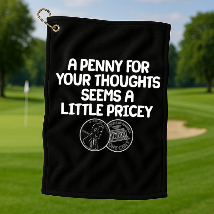A Penny For Your Thoughts Seems A Little Pricey Golf Towel