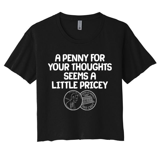 A Penny For Your Thoughts Seems A Little Pricey Crop Top