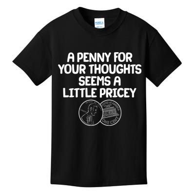 A Penny For Your Thoughts Seems A Little Pricey Kids T-Shirt