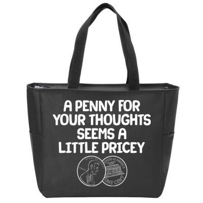 A Penny For Your Thoughts Seems A Little Pricey Zip Tote Bag