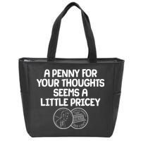 A Penny For Your Thoughts Seems A Little Pricey Zip Tote Bag