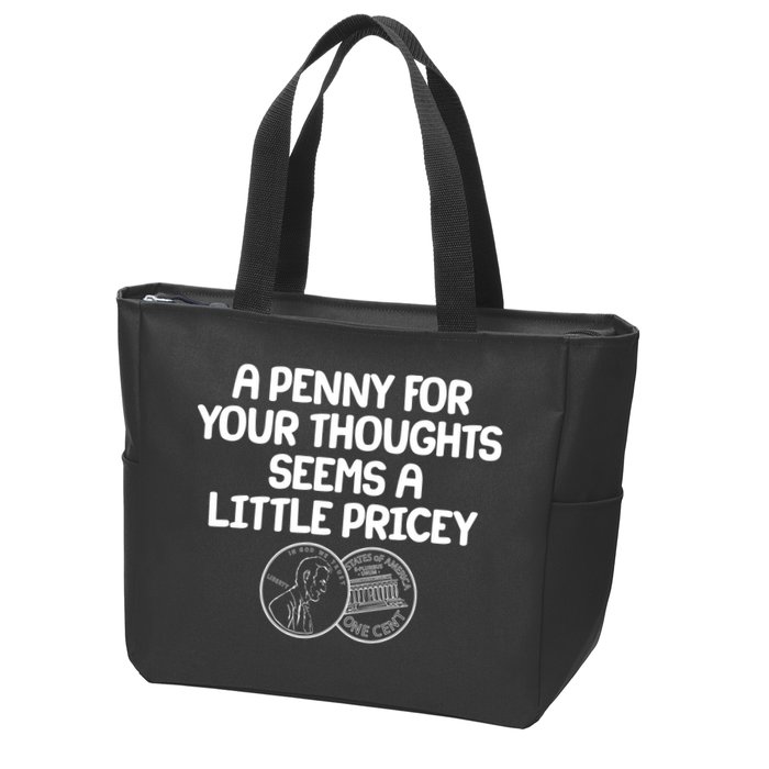 A Penny For Your Thoughts Seems A Little Pricey Zip Tote Bag