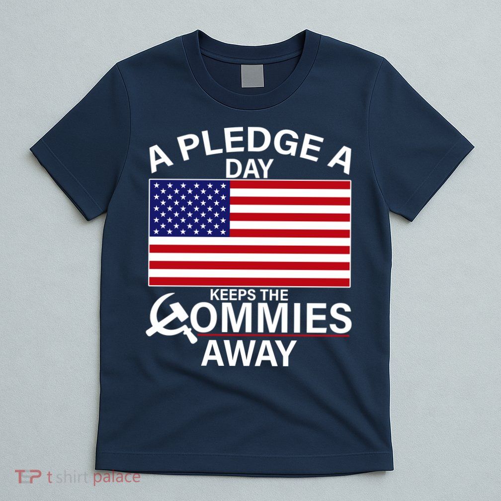 A Pledge A Day Keeps The Commies Away T-Shirt