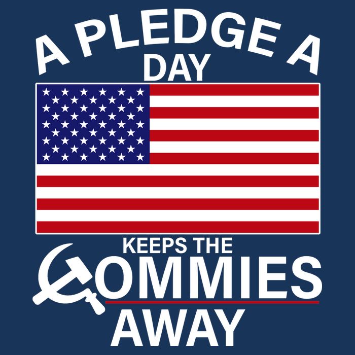 A Pledge A Day Keeps The Commies Away Button