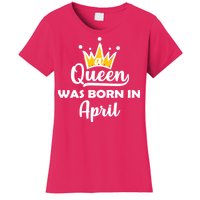 A Queen Was Born In April Birthday Women's T-Shirt