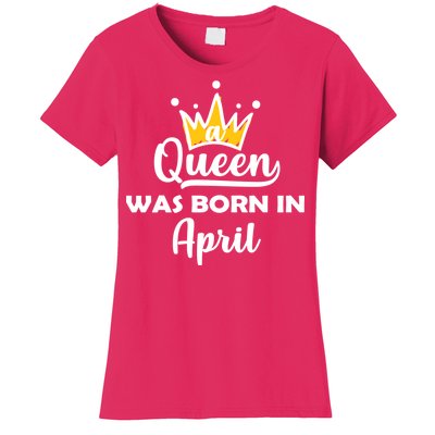 A Queen Was Born In April Birthday Women's T-Shirt