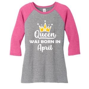 A Queen Was Born In April Birthday Women's Tri-Blend 3/4-Sleeve Raglan Shirt