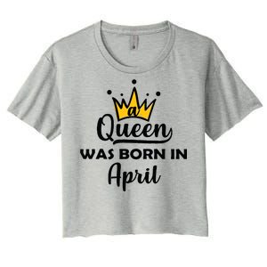 A Queen Was Born In April Birthday Women's Crop Top Tee