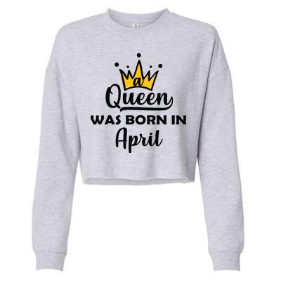 A Queen Was Born In April Birthday Cropped Pullover Crew