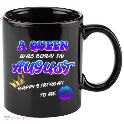 A Queen Was Born In August Happy Birthday To Me 11oz C Handle Ceramic Mug