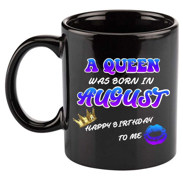 A Queen Was Born In August Happy Birthday To Me 11oz C Handle Ceramic Mug