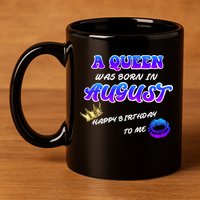 A Queen Was Born In August Happy Birthday To Me 11oz C Handle Ceramic Mug